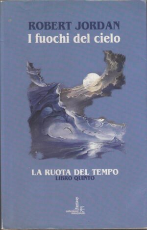 I FUOCHI DEL CIELO. La ruota del tempo vol. 5 di R. Jordan ed. Fanucci