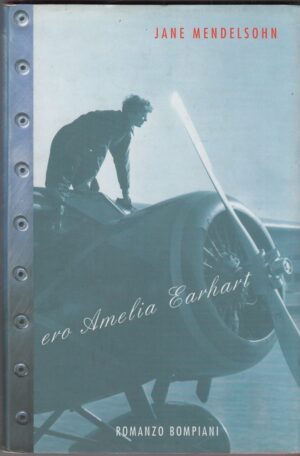 ERO AMELIA EARHART di Jane Mendelsohn ed. Bompiani