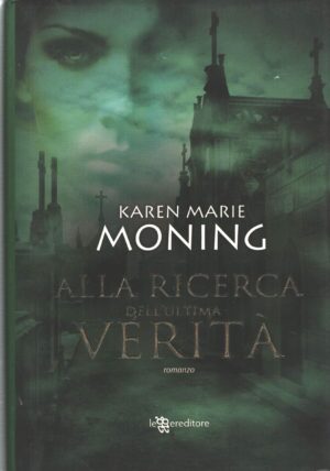 Alla ricerca dell'ultima verità di Karen Marie Moning ed. Leggereditore (Prima edizione 2013)