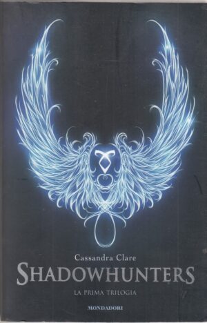 SHADOWHUNTERS. LA PRIMA TRILOGIA di Cassandra Clare ed. Mondadori