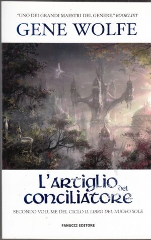 L'artiglio del conciliatore - Ciclo Il libro del Nuovo Sole (vol. 2) di Gene Wolfe ed. Fanucci
