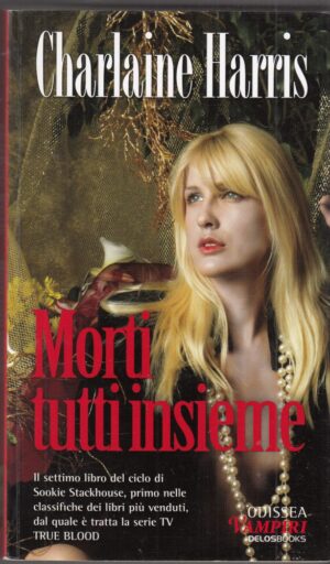 Odissea Vampiri n. 15: MORTI TUTTI INSIEME di Charlaine Harris (TRUE BLOOD 7)