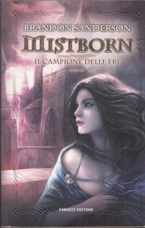 IL CAMPIONE DELLE ERE. Mistborn di Brandon Sanderson ed. Fanucci