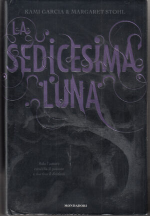 LA SEDICESIMA LUNA di Kami Garcia e Margaret Stohl ed. Mondadori
