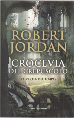CROCEVIA DEL CREPUSCOLO. La Ruota del Tempo vol. 10 di R. Jordan ed. Fanucci