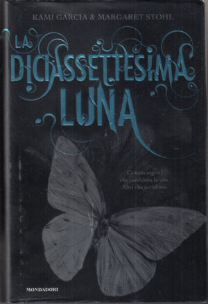 La diciassettesima luna di Kami Garcia e Margaret Stohl ed. Mondadori