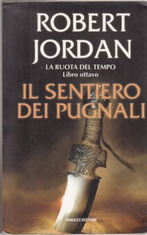 IL SENTIERO DEI PUGNALI. La Ruota del Tempo vol. 8 di R. Jordan ed. Fanucci