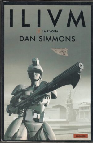 LA RIVOLTA. ILIUM vol. 2 di Dan Simmons 1° ed. Mondadori