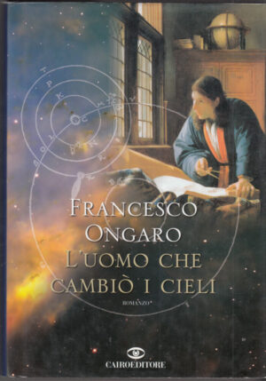 L'UOMO CHE CAMBIO' I CIELI di Francesco Ongaro ed. Cairo