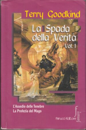 La spada della verità Vol. 1 di Terry Goodkind (L'assedio delle tenebre, La profezia del mago) ed. Fanucci