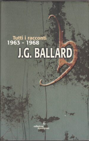 TUTTI I RACCONTI 1963-1968 di James G. Ballard 1° ed. Fanucci