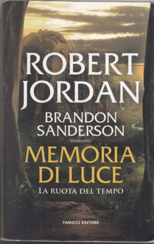MEMORIA DI LUCE. La Ruota del Tempo vol. 14 di R. Jordan ed. Fanucci