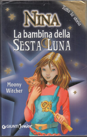 NINA LA BAMBINA DELLA SESTA LUNA. Tutta la Storia di Moony Witcher ed. Giunti