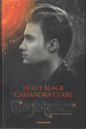 LA CHIAVE DI BRONZO. Magisterium di H. Black e C. Clare ed. Mondadori