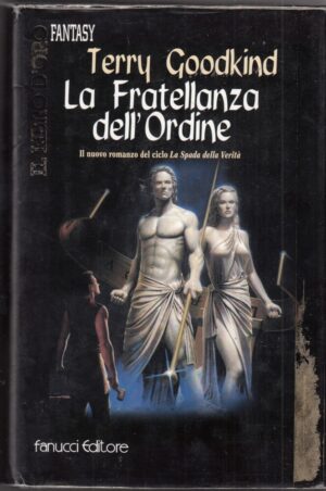 LA FRATELLANZA DELL'ORDINE. La Spada della Verita' vol. 6 di T. Goodkind ed. Fanucci