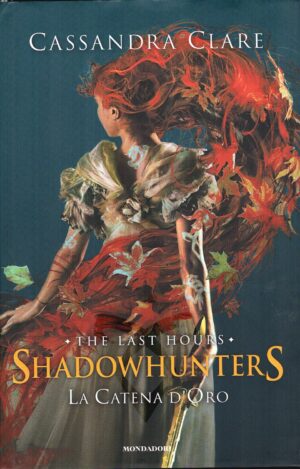 La catena d'oro. Shadowhunters. The last hours di Cassandra Clare Ediz. speciale Mondadori