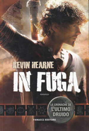 In fuga. Le cronache dell'ultimo druido di Kevin Hearne ed. Fanucci