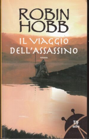 Il viaggio dell'assassino. Trilogia dei Lungavista vol. 3 di Hobb ed. Fanucci