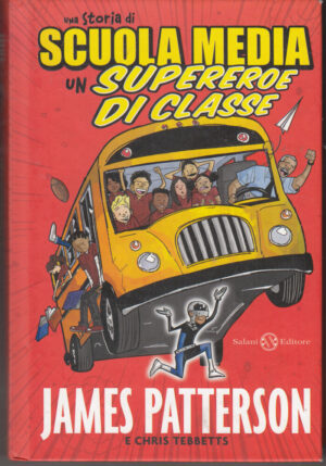 Una storia di scuola media. Un supereroe di classe di James Patterson ed. Salani