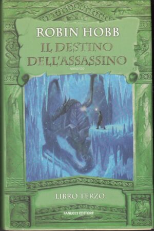 Il destino dell'assassino. Trilogia dell'uomo ambrato vol. 3 di Hobb ed. Fanucci