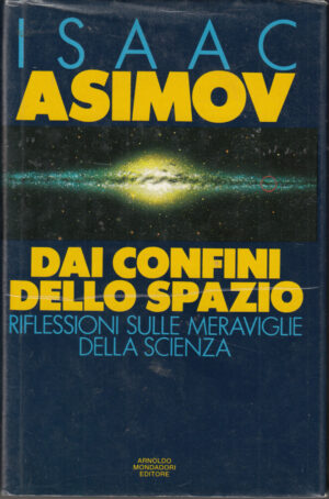 Dai confini dello spazio. Riflessioni sulle meraviglie della scienza di Asimov ed. Mondadori