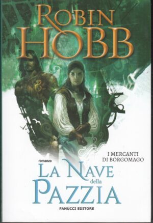 La nave della pazzia - I Mercanti di Borgomago (vol. 4) di Hobb ed. Fanucci