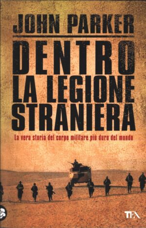 Dentro la Legione Straniera di Parker, John ed. TEA
