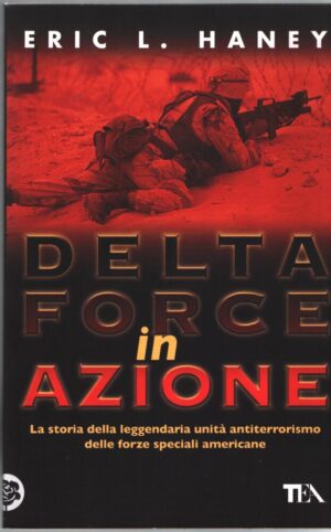 Delta Force in azione di Haney, Eric L. ed. TEA