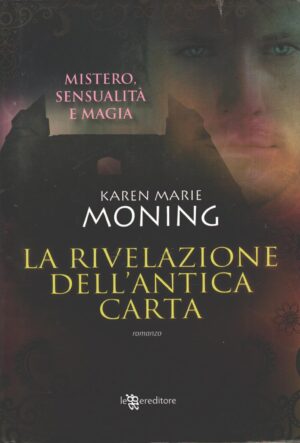 La rivelazione dell'antica carta di Moning, Karen Marie ed. Leggereditore