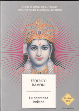 La speranza indiana. Storie di uomini, citta'... di Rampini, Federico ed. Mondadori