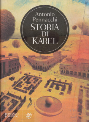 Storia di Karel di Pennacchi, Antonio ed. Bompiani