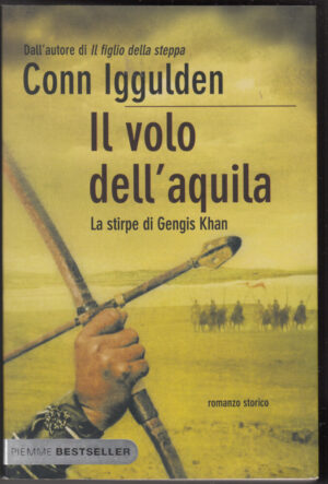 Il volo dell'aquila. La stirpe di Gengis Khan di Iggulden, Conn ed. Piemme
