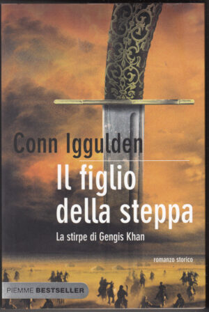 Il figlio della steppa. La stirpe di Gengis Khan di Iggulden, Conn ed. Piemme