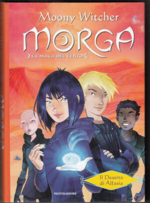 La maga del vento: 2. Il deserto di Alfasia. Morga di Moony Witcher ed. Mondadori
