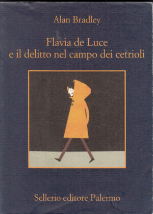 Flavia de Luce e il delitto nel campo dei cetrioli di Bradley, Alan ed. Sellerio Editore Palermo