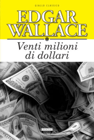 Venti milioni di dollari. Ediz. integrale di Wallace, Edgar ed. Crescere
