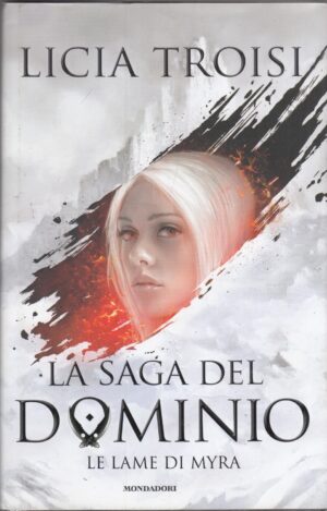 Le lame di Myra. La saga del Dominio vol. 1 di Licia Troisi ed. Mondadori (Prima edizione)