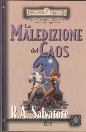 La maledizione del caos. The Cleric Quintet. Forgotten Realms: 5 di Salvatore, R. A. ed. Eco