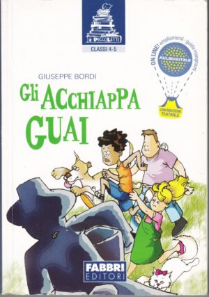 Gli Acchiappaguai. Per la Scuola elementare di Bordi, Giuseppe ed. Fabbri
