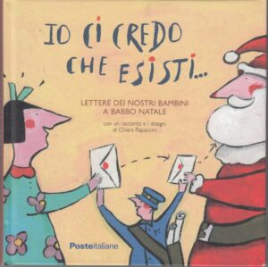 IO CI CREDO CHE ESISTI... LETTERE DEI NOSTRI BAMBINI A BABBO NATALE ed. Poste Italiane