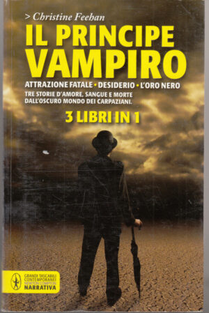 Il Principe Vampiro: Attrazione fatale, Desiderio, L'oro nero di Feehan, Christine ed. Newton Compton