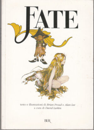 FATE Testo e Illustrazioni di Brian Froud e Alan Lee ed. Rizzoli BUR
