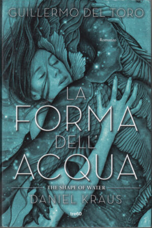 La forma dell'acqua di Guillermo Del Toro e Daniel Kraus ed. TRE60