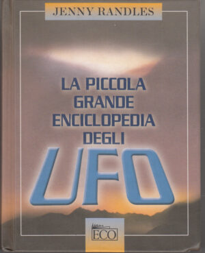 La piccola grande enciclopedia degli UFO di Randles, Jenny ed. Eco