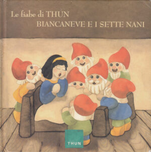 Le fiabe di THUN: BIANCANEVE E I SETTE NANI 1° ed. Thun