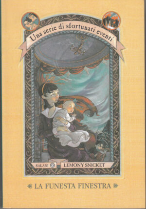 La funesta finestra - Una serie di sfortunati eventi (vol. 3) di Snicket, Lemony ed. Salani