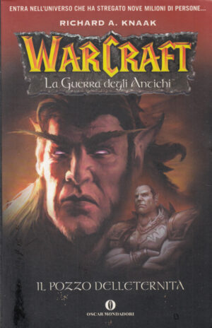 Il pozzo dell'eternità. La guerra degli antichi. Warcraft vol. 1 di Knaak, Richard A. ed. Mondadori