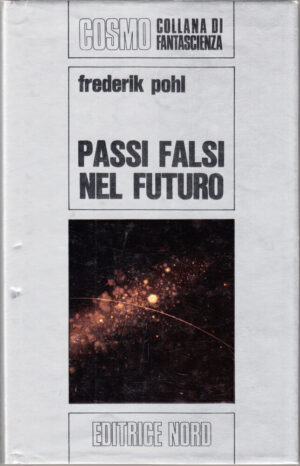 Passi falsi nel futuro di Frederik Pohl. Cosmo Argento n. 10 ed. Nord