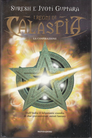 La cospirazione. I regni di Calaspia di Guptara, Suresh e Jyoti ed. Mondadori