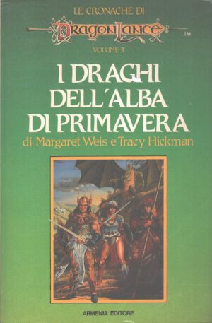 I Draghi dell'alba di Primavera. Cronache di Dragonlance vol. 3 di Weis e Hickman ed. Armenia
